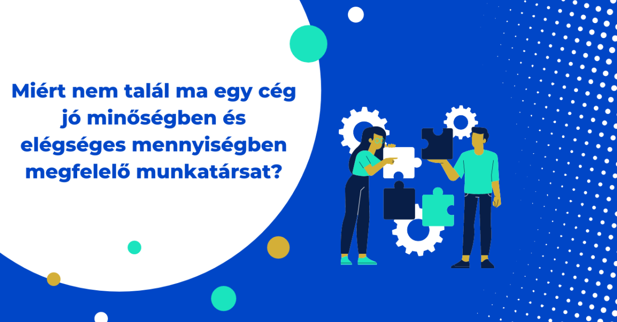 Miért nem talál ma egy cég jó minőségben és elégséges mennyiségben megfelelő munkatársat