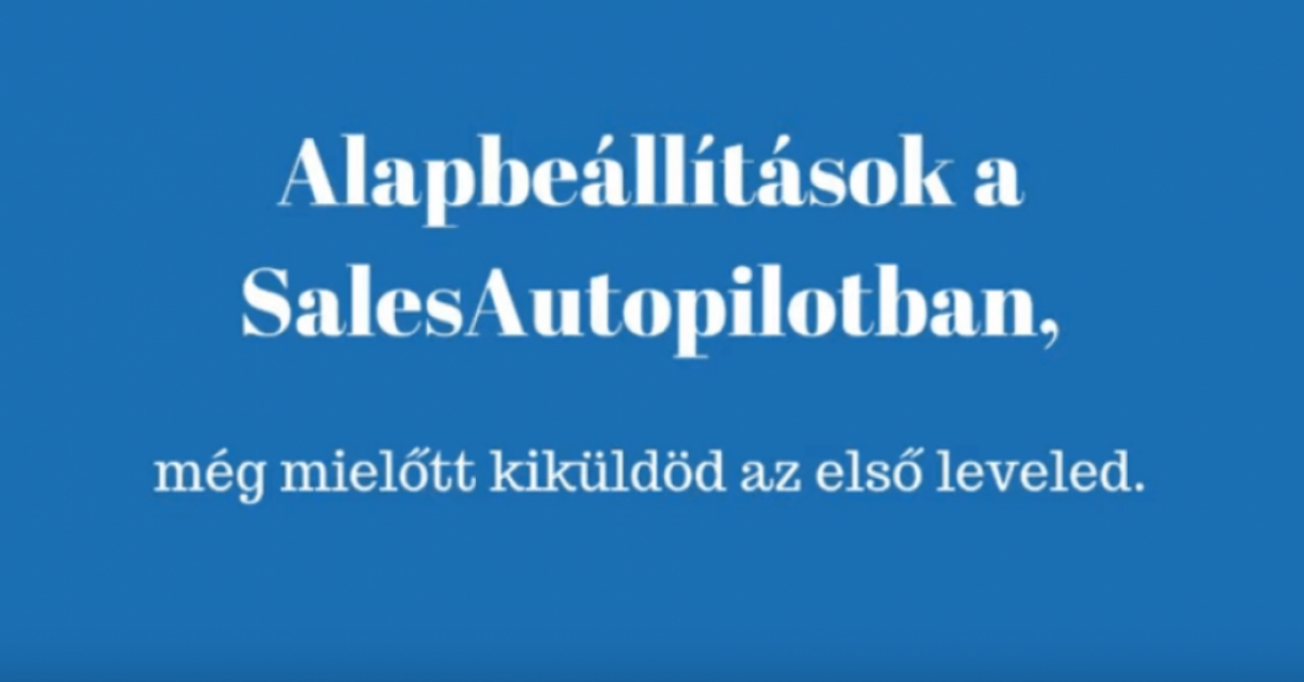 alapbeallitasok-a-salesautopilotban-meg-mielott-kikuldened-az-elso-leveledet